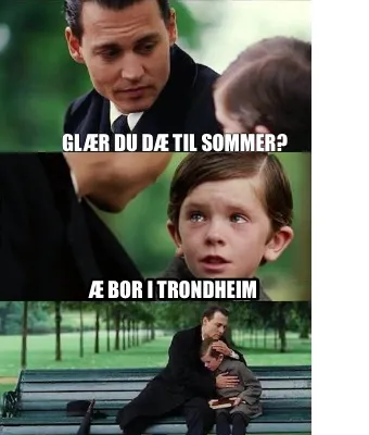 Glær du dæ til sommer? Æ bor i Trondheim