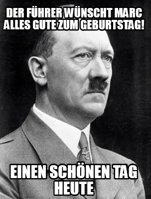 Der Führer wünscht Marc alles gute zum geburtstag! einen schönen Tag heute