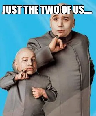 Just the two of us....