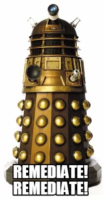 REMEDIATE! REMEDIATE!