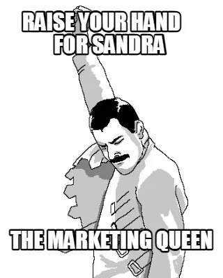 Raise Your Hand For Sandra The Marketing Queen