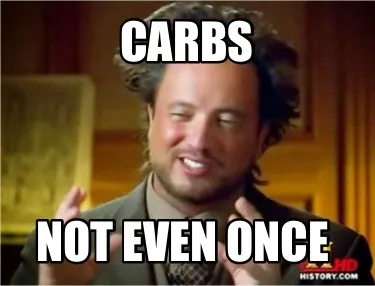 Carbs Not even once