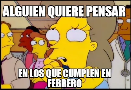 Funny Alguien quiere pensar en los que cumplen en febrero