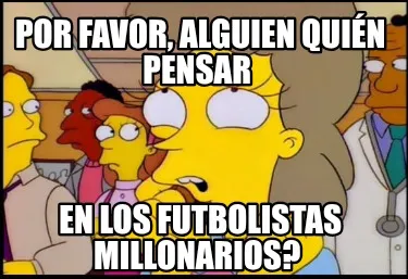 Funny Por favor, alguien quién pensar En los futbolistas millonarios?