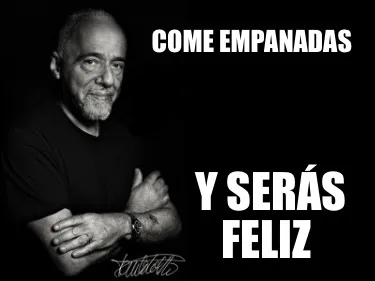 Funny Come empanadas Y serás feliz