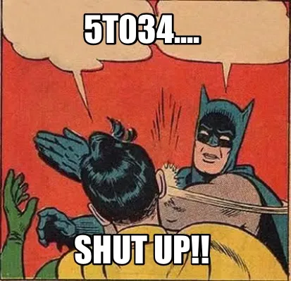 5T034.... SHUT UP!!