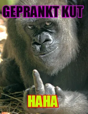 Geprankt kut haha