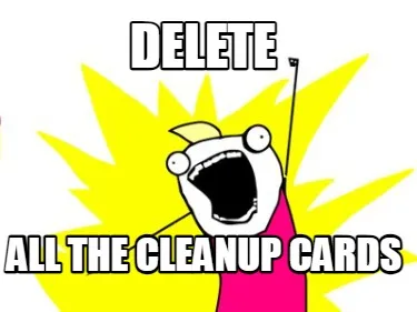 Funny DELETE ALL THE CLEANUP CARDS