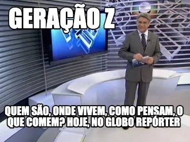 Funny GEração Z Quem são, onde vivem, como pensam, o que comem? Hoje, no globo Rep�