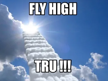 Funny tru !!! fly high
