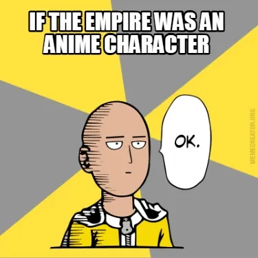 If the empire was an anime character