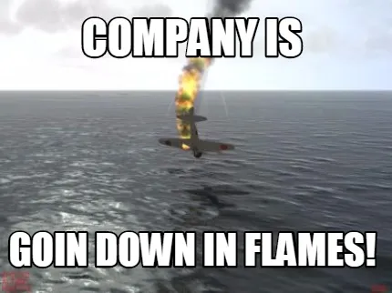 Funny Company is Goin down in flames!