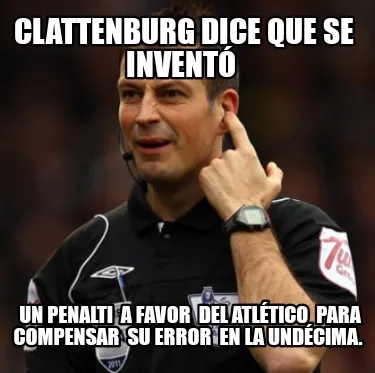 CLATTENBURG DICE QUE SE INVENTÓ UN PENALTI A FAVOR DEL ATLÉTICO PARA COMPE