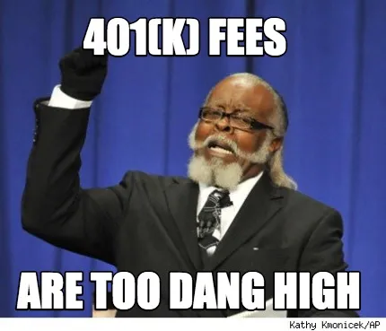 Funny 401(k) Fees Are Too Dang High