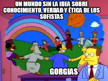 Funny Un mundo sin la idea sobre conocimiento, verdad y ética de los sofistas Gorgias