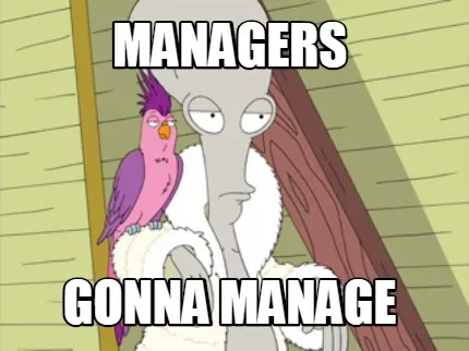 Managers gonna manage