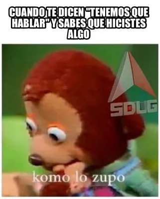 Cuando te dicen "tenemos que hablar" y sabes que hicistes algo