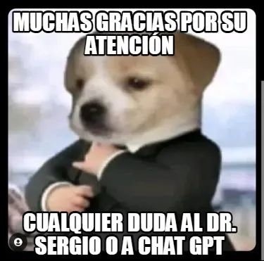 Funny MUCHAS GRACIAS POR SU ATENCIÓN CUALQUIER DUDA AL DR. SERGIO O A CHAT GPT