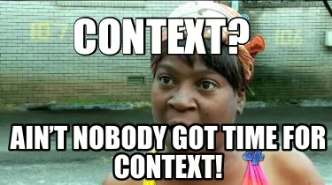 Funny Context? Ain’t nobody got time for context!