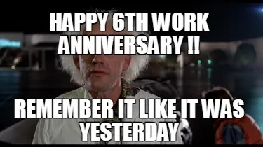 Funny Happy 6th Work Anniversary !! REMEMBER IT LIKE IT WAS YESTERDAY