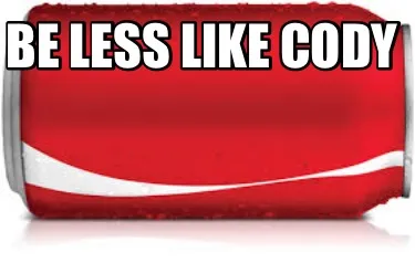 Funny Be less like Cody