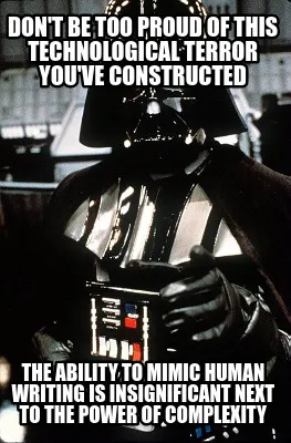 Funny Don't be too proud of this technological terror you've constructed The ability t