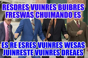 Funny Resdres vuinres buibres freswas chuimando es Es re Esres vuinres wesas juinreste