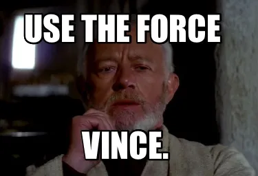 Funny Use the Force Vince.