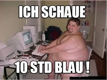 Funny Ich schaue 10 std Blau !