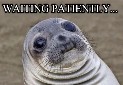 Funny Waiting Patiently...