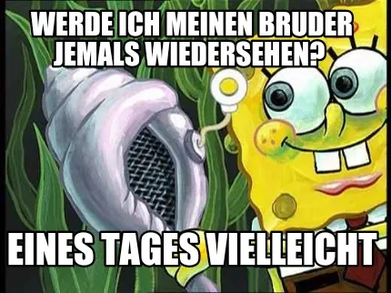 Funny Werde ich meinen Bruder jemals wiedersehen? Eines Tages vielleicht