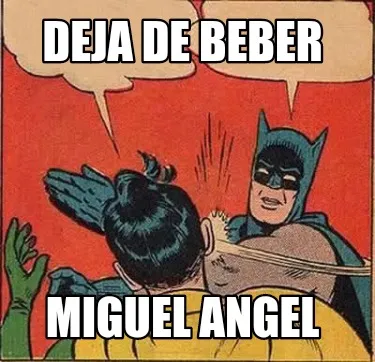 Funny DEJA DE BEBER MIGUEL ANGEL