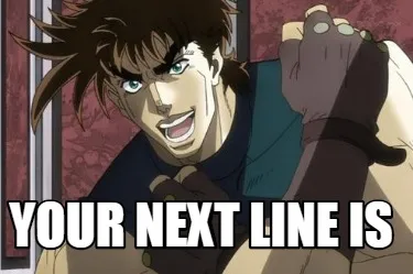 Your next line is