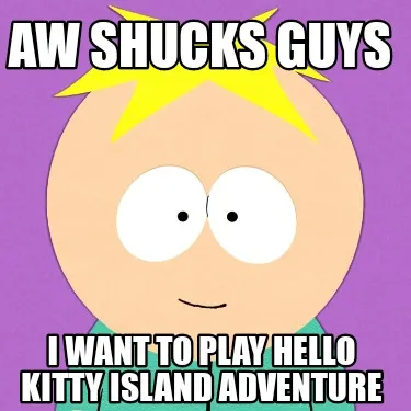 Aw shucks guys I want to play Hello kitty island adventure