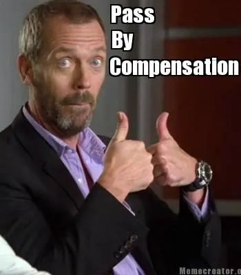 Funny Pass By Compensation