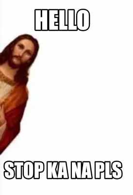 Funny Hello Stop ka na pls