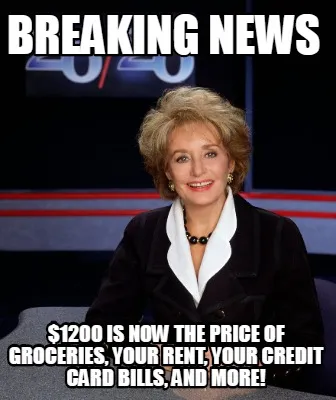 Breaking news $1200 is now the price of groceries, your rent, your credit card b