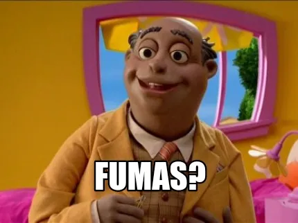 Fumas?