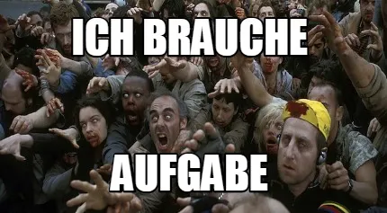 Funny Ich brauche Aufgabe