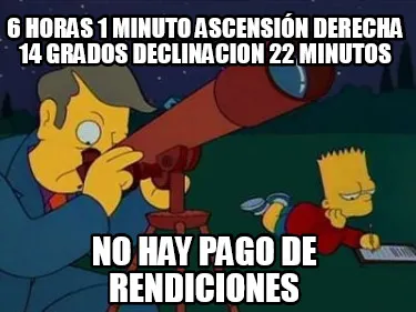 Funny 6 horas 1 minuto ascensión derecha 14 grados declinacion 22 minutos no hay pago