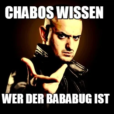 Funny Chabos Wissen wer der BABABug ist