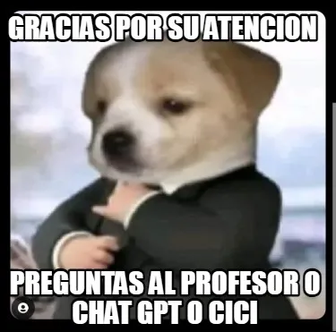 Gracias Por Su Atencion Preguntas Al Profesor O Chat Gpt O Cici