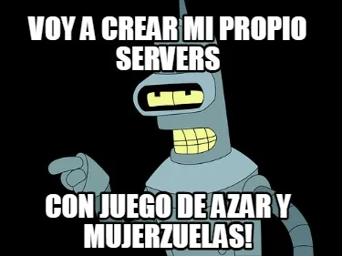 Voy a crear mi propio Servers con juego de azar y mujerzuelas!