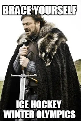 Brace yourself ice hockey Winter Olympics