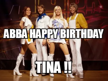 ABBA HAPPY BIRTHDAY TINA !!