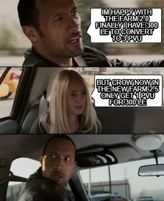 Funny Im happy with the farm 2.0 finally i have 300 LE to Convert to 3 PVU but crow no