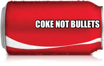 Funny Coke not Bullets