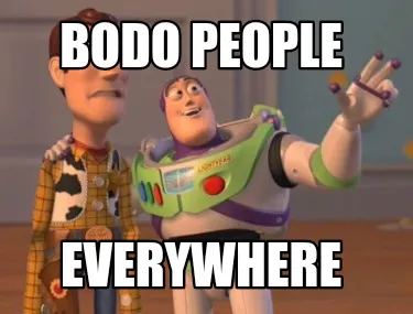 Funny Bodo people Everywhere