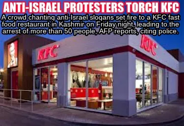Anti-Israel protesters torch KFC A crowd chanting anti-Israel slogans set fire t