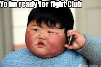 Funny Yo im ready for fight Club